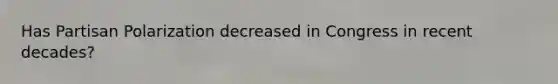 Has Partisan Polarization decreased in Congress in recent decades?