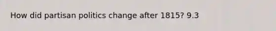 How did partisan politics change after 1815? 9.3