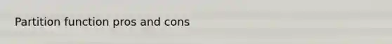 Partition function pros and cons