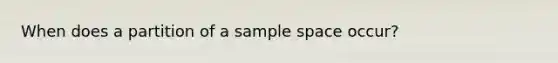 When does a partition of a sample space occur?