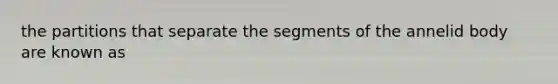 the partitions that separate the segments of the annelid body are known as