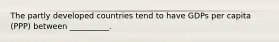 The partly developed countries tend to have GDPs per capita (PPP) between __________.