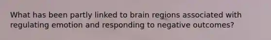 What has been partly linked to brain regions associated with regulating emotion and responding to negative outcomes?