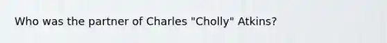 Who was the partner of Charles "Cholly" Atkins?