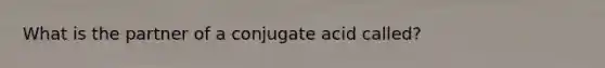 What is the partner of a conjugate acid called?