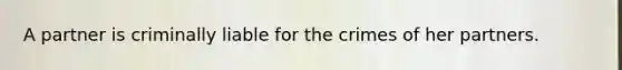 A partner is criminally liable for the crimes of her partners.
