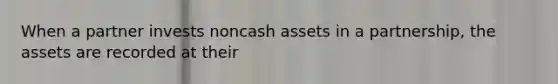 When a partner invests noncash assets in a partnership, the assets are recorded at their