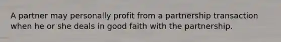 A partner may personally profit from a partnership transaction when he or she deals in good faith with the partnership.