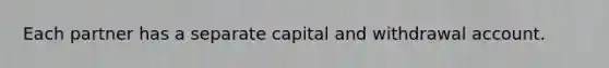 Each partner has a separate capital and withdrawal account.