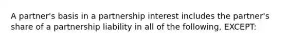 A partner's basis in a partnership interest includes the partner's share of a partnership liability in all of the following, EXCEPT: