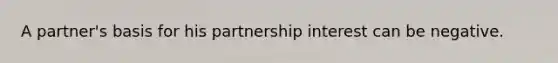 A partner's basis for his partnership interest can be negative.