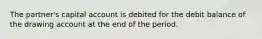 The partner's capital account is debited for the debit balance of the drawing account at the end of the period.