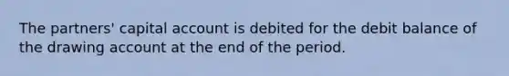 The partners' capital account is debited for the debit balance of the drawing account at the end of the period.