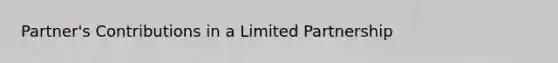Partner's Contributions in a Limited Partnership