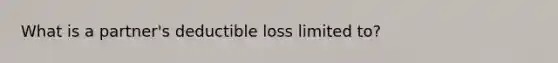 What is a partner's deductible loss limited to?