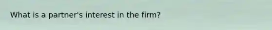 What is a partner's interest in the firm?