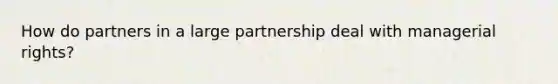 How do partners in a large partnership deal with managerial rights?