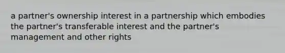 a partner's ownership interest in a partnership which embodies the partner's transferable interest and the partner's management and other rights