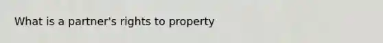 What is a partner's rights to property