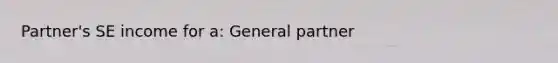 Partner's SE income for a: General partner