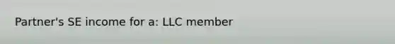 Partner's SE income for a: LLC member