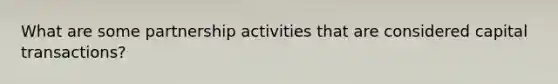 What are some partnership activities that are considered capital transactions?