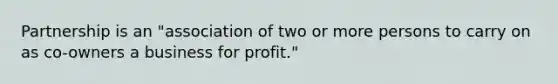 Partnership is an "association of two or more persons to carry on as co-owners a business for profit."