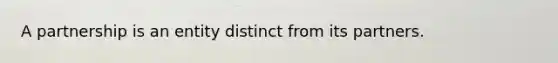 A partnership is an entity distinct from its partners.