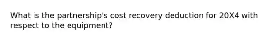 What is the partnership's cost recovery deduction for 20X4 with respect to the equipment?