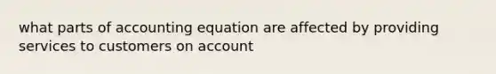 what parts of accounting equation are affected by providing services to customers on account