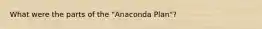 What were the parts of the "Anaconda Plan"?