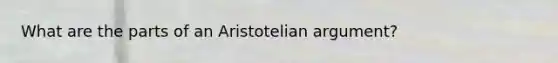 What are the parts of an Aristotelian argument?