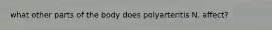 what other parts of the body does polyarteritis N. affect?