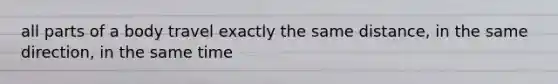 all parts of a body travel exactly the same distance, in the same direction, in the same time