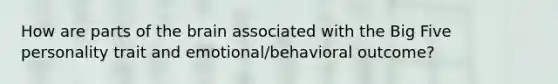 How are parts of the brain associated with the Big Five personality trait and emotional/behavioral outcome?