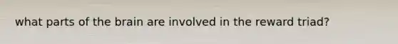 what parts of the brain are involved in the reward triad?