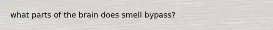 what parts of the brain does smell bypass?