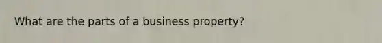 What are the parts of a business property?