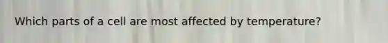 Which parts of a cell are most affected by temperature?