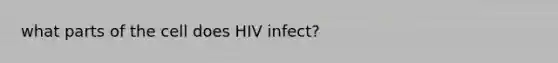 what parts of the cell does HIV infect?