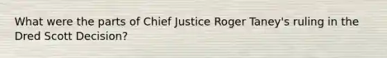 What were the parts of Chief Justice Roger Taney's ruling in the Dred Scott Decision?