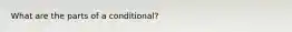 What are the parts of a conditional?