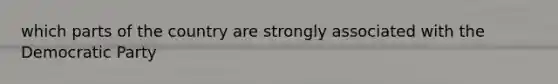 which parts of the country are strongly associated with the Democratic Party