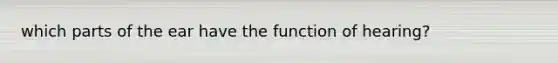 which parts of the ear have the function of hearing?