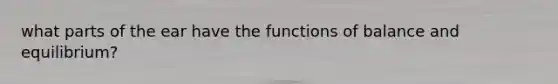 what parts of the ear have the functions of balance and equilibrium?