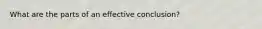 What are the parts of an effective conclusion?