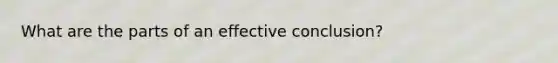 What are the parts of an effective conclusion?