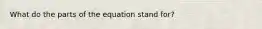 What do the parts of the equation stand for?