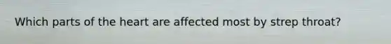 Which parts of the heart are affected most by strep throat?