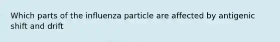 Which parts of the influenza particle are affected by antigenic shift and drift